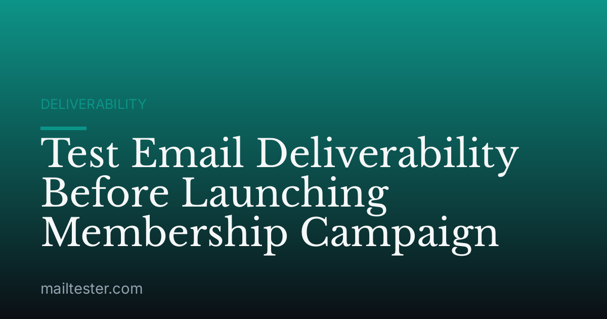 Test Email Deliverability Before Launching Membership Campaign