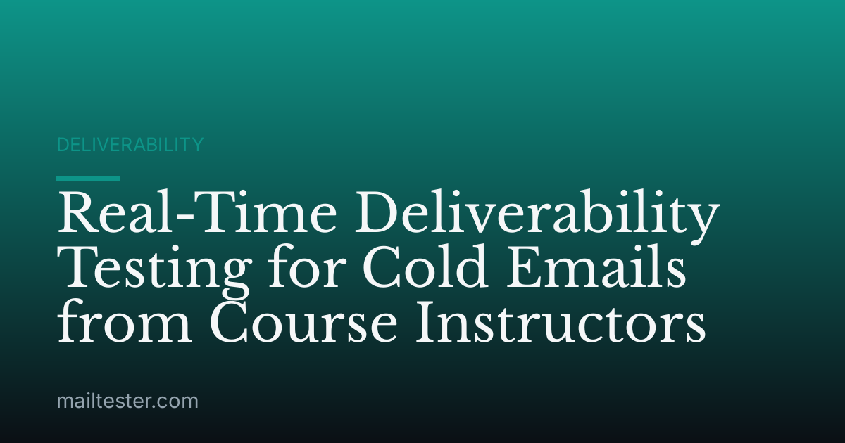Real-Time Deliverability Testing for Cold Emails from Course Instructors
