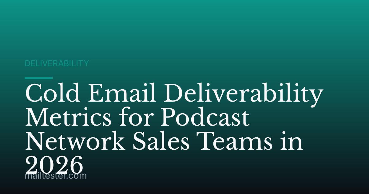 Cold Email Deliverability Metrics for Podcast Network Sales Teams in 2026