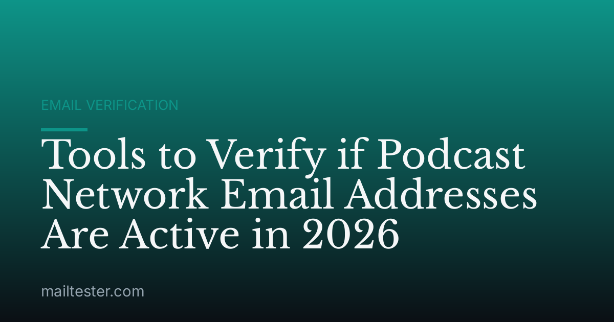 Tools to Verify if Podcast Network Email Addresses Are Active in 2026
