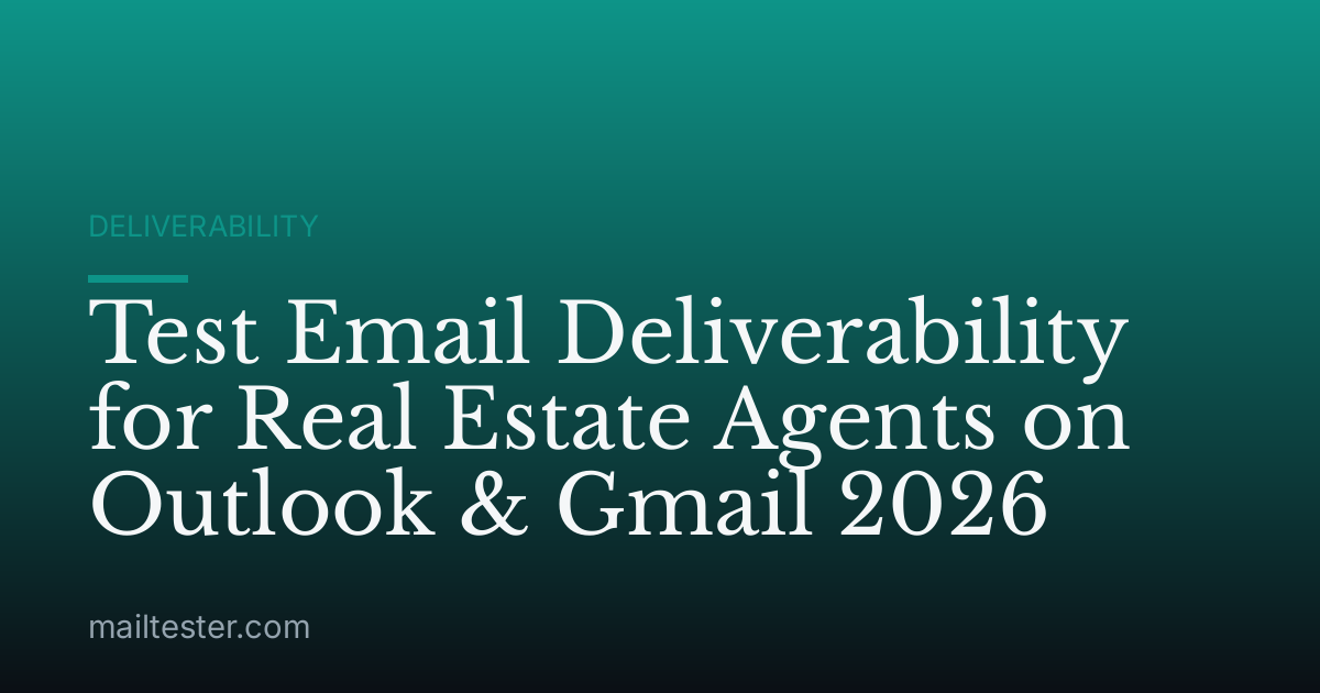 Test Email Deliverability for Real Estate Agents on Outlook & Gmail 2026