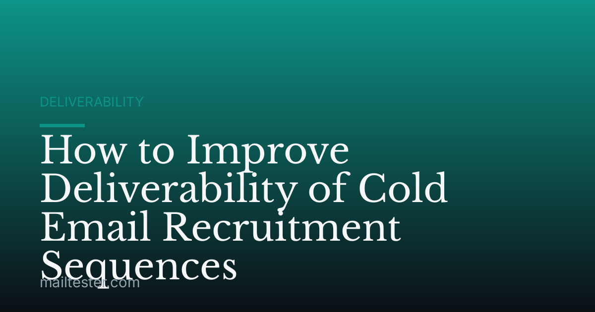 How to Improve Deliverability of Cold Email Recruitment Sequences