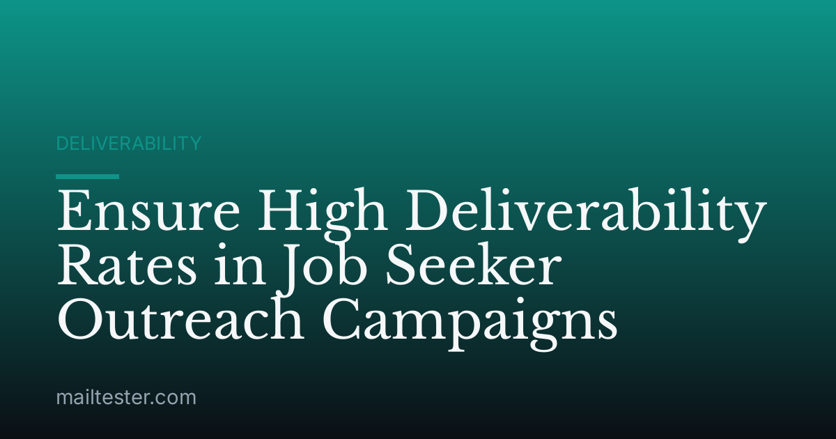 Ensure High Deliverability Rates in Job Seeker Outreach Campaigns