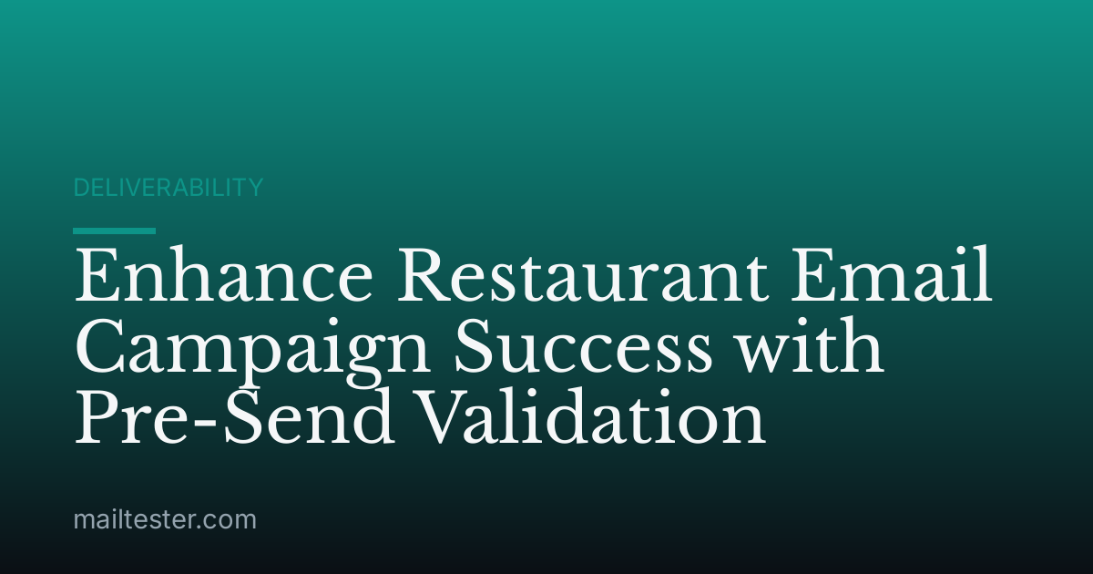 Enhance Restaurant Email Campaign Success with Pre-Send Validation