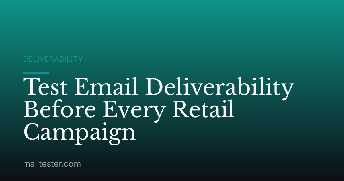 Test Email Deliverability Before Every Retail Campaign