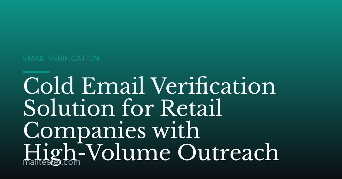 Cold Email Verification Solution for Retail Companies with High-Volume Outreach