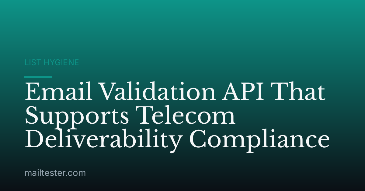 Email Validation API That Supports Telecom Deliverability Compliance