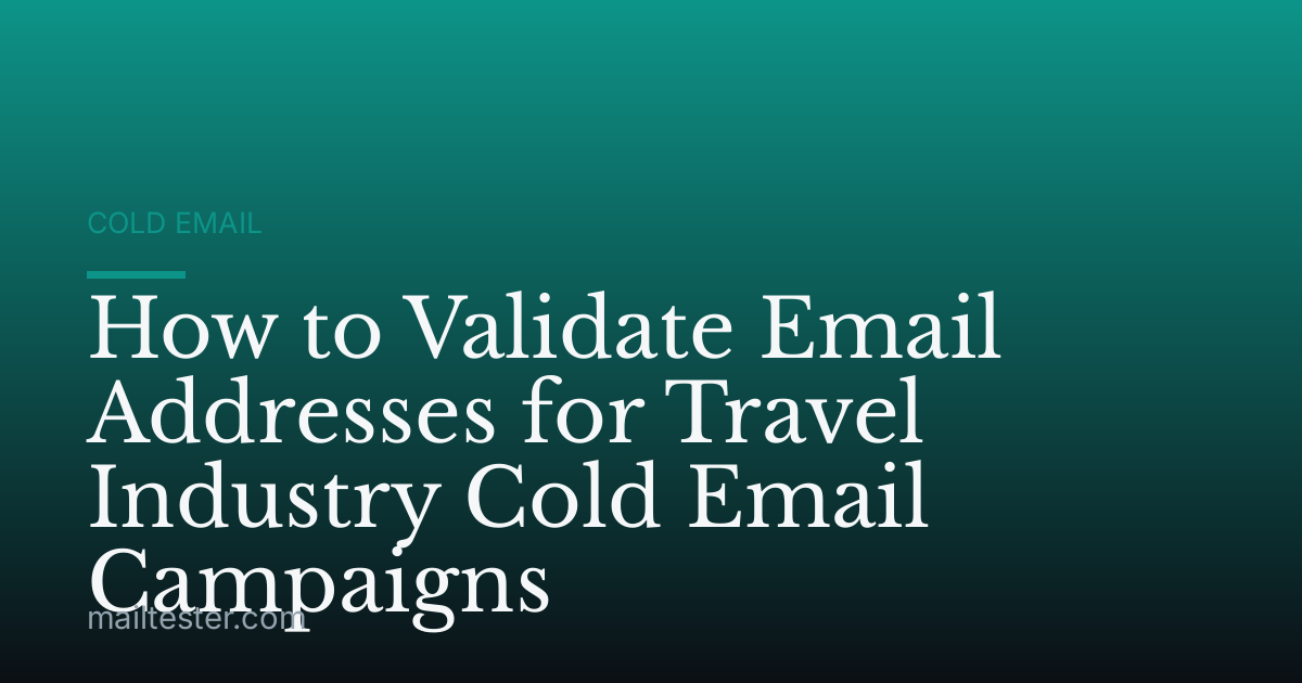 How to Validate Email Addresses for Travel Industry Cold Email Campaigns