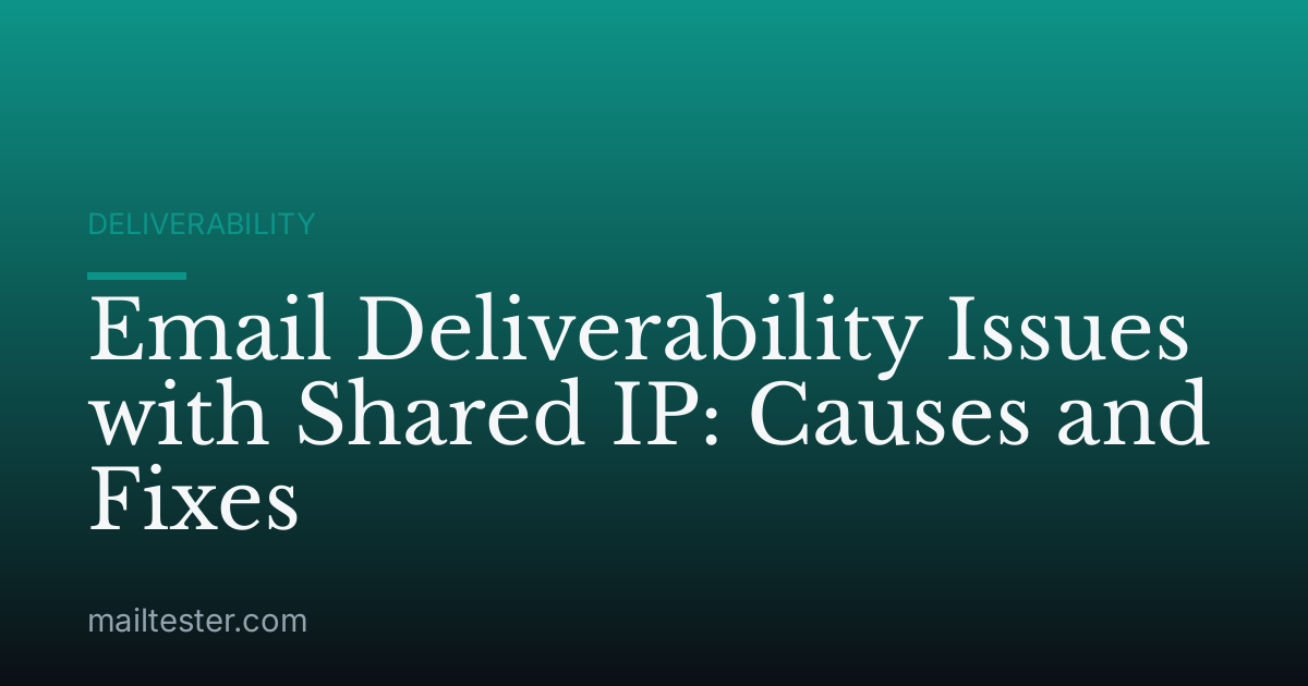 Email Deliverability Issues with Shared IP: Causes and Fixes