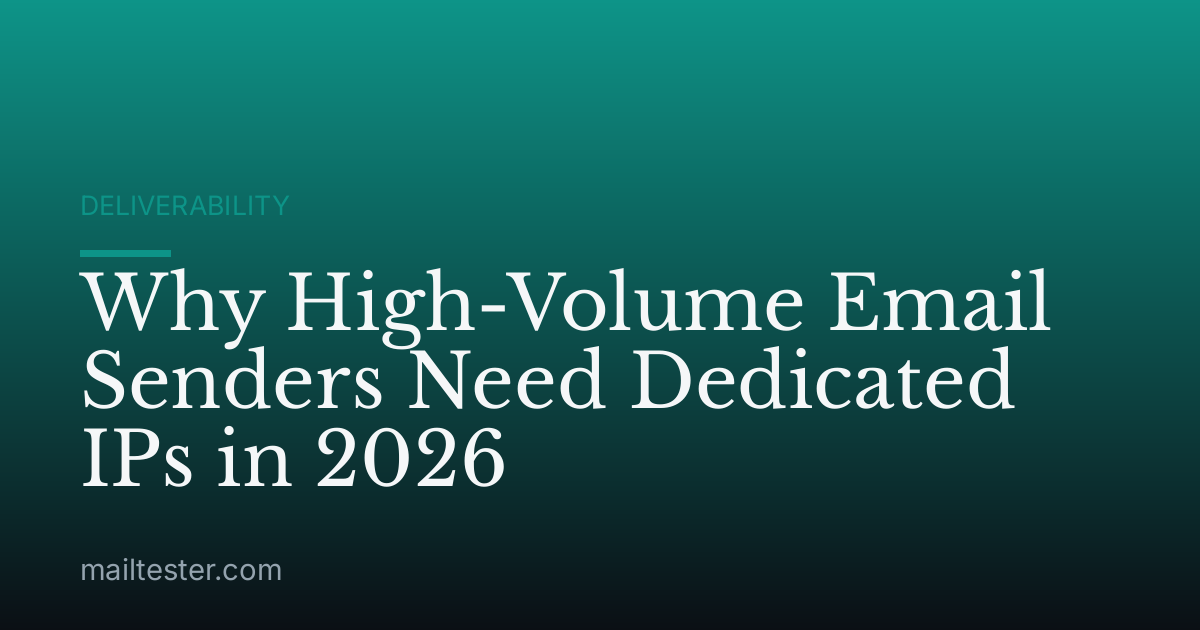Why High-Volume Email Senders Need Dedicated IPs in 2026