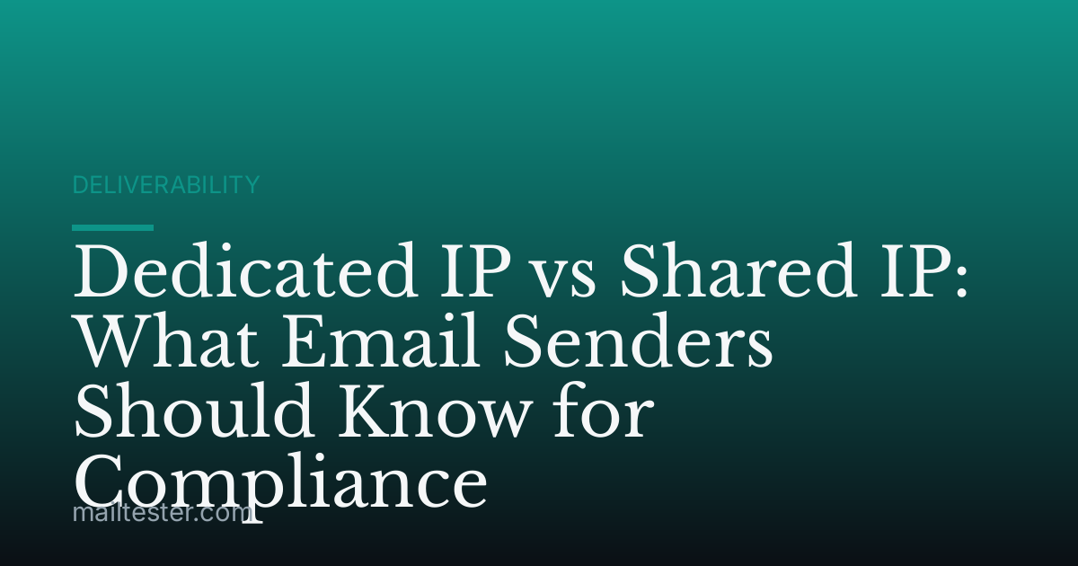Dedicated IP vs Shared IP: What Email Senders Should Know for Compliance