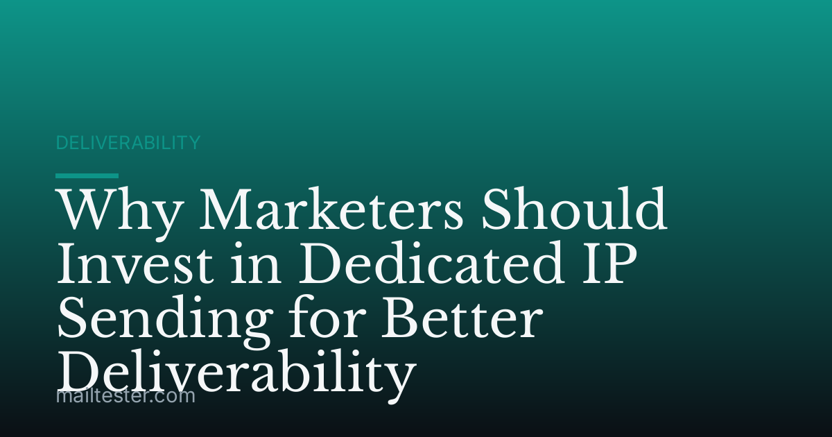 Why Marketers Should Invest in Dedicated IP Sending for Better Deliverability