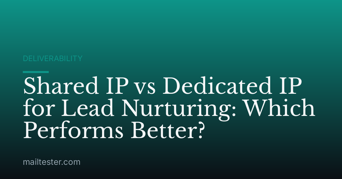 Shared IP vs Dedicated IP for Lead Nurturing: Which Performs Better?
