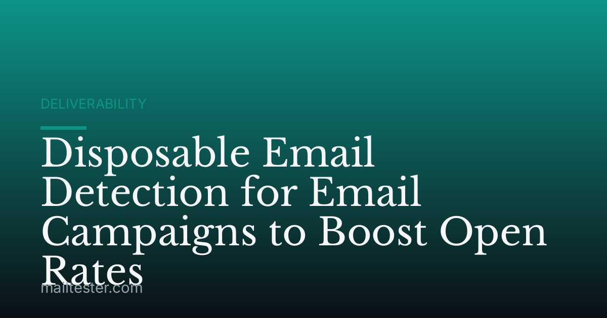Disposable Email Detection for Email Campaigns to Boost Open Rates