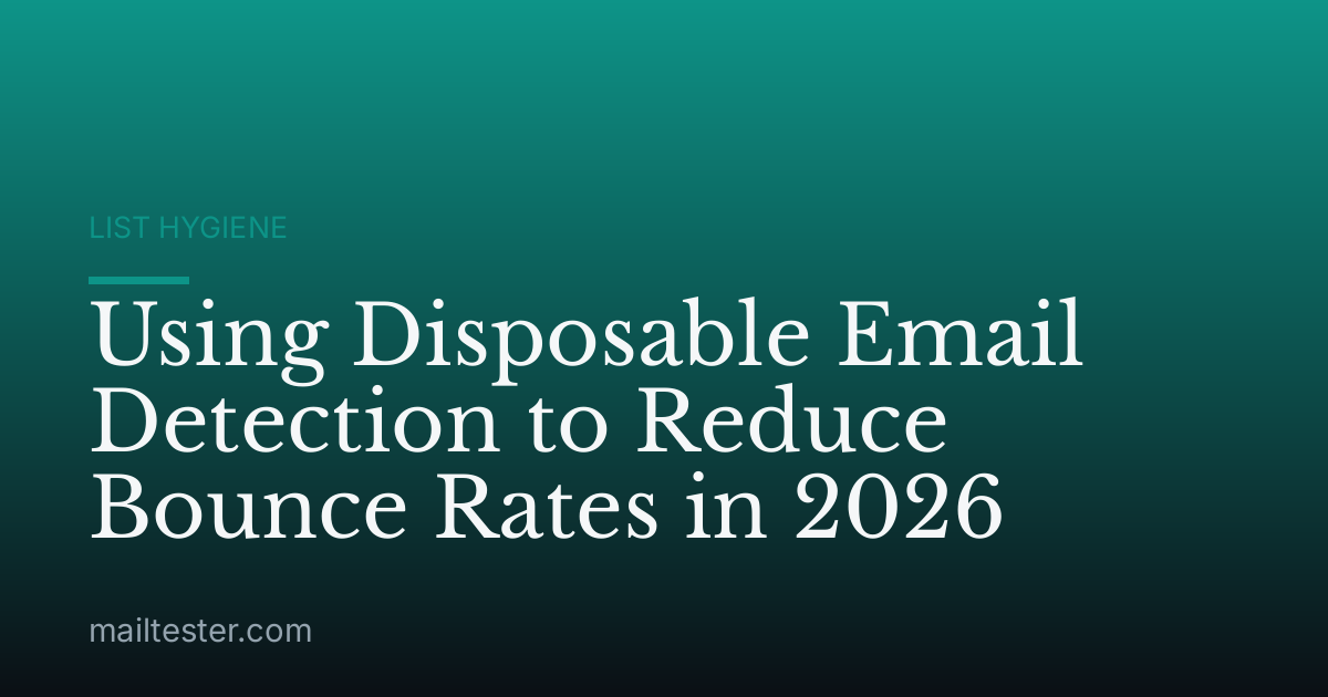 Using Disposable Email Detection to Reduce Bounce Rates in 2026