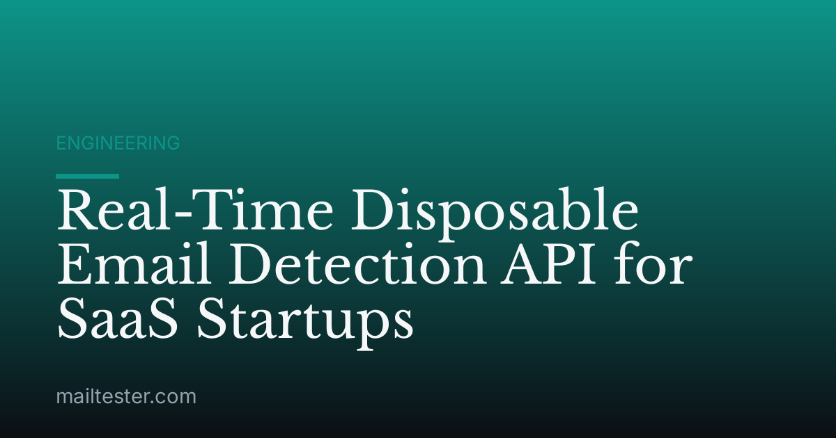 Real-Time Disposable Email Detection API for SaaS Startups