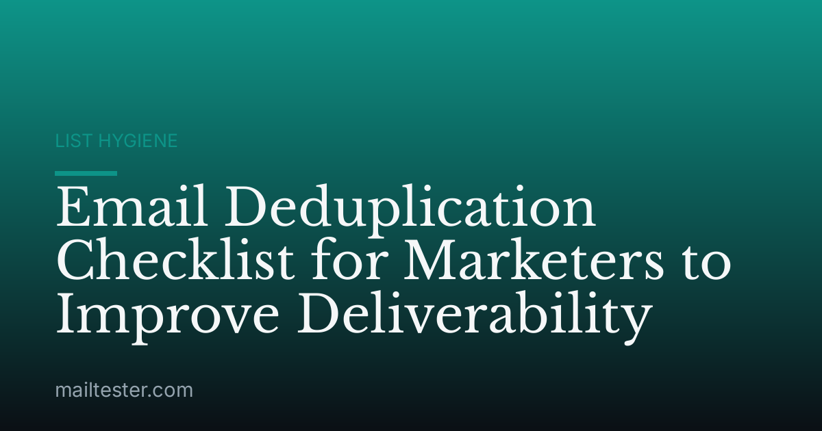 Email Deduplication Checklist for Marketers to Improve Deliverability