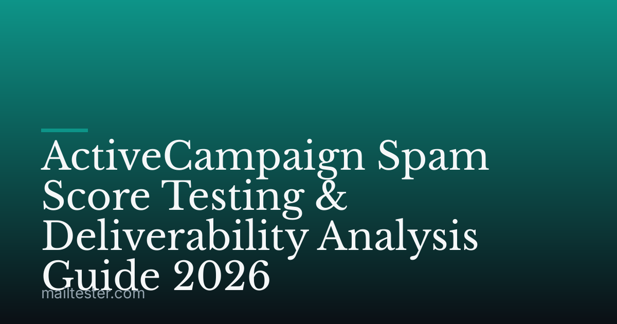 ActiveCampaign Spam Score Testing & Deliverability Analysis Guide 2026