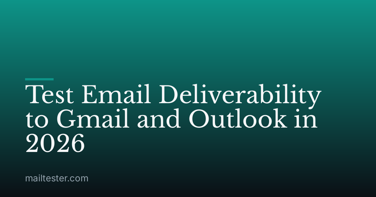 Test Email Deliverability to Gmail and Outlook in 2026