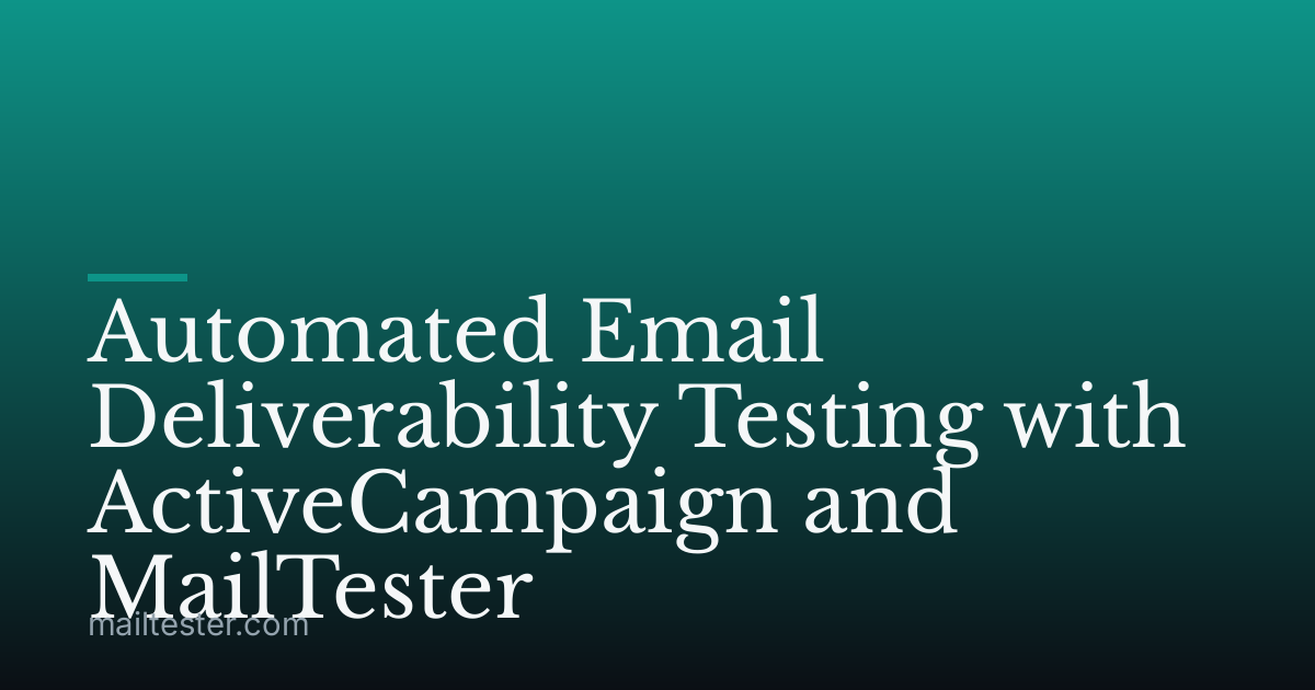 Automated Email Deliverability Testing with ActiveCampaign and MailTester