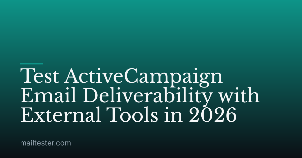 Test ActiveCampaign Email Deliverability with External Tools in 2026