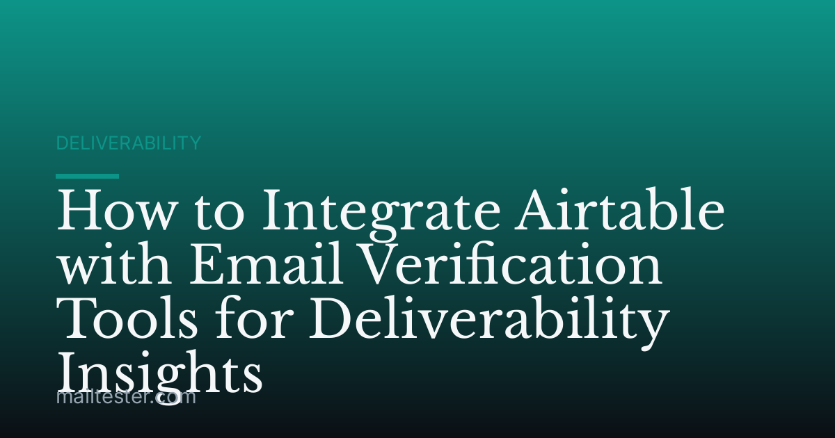 How to Integrate Airtable with Email Verification Tools for Deliverability Insights