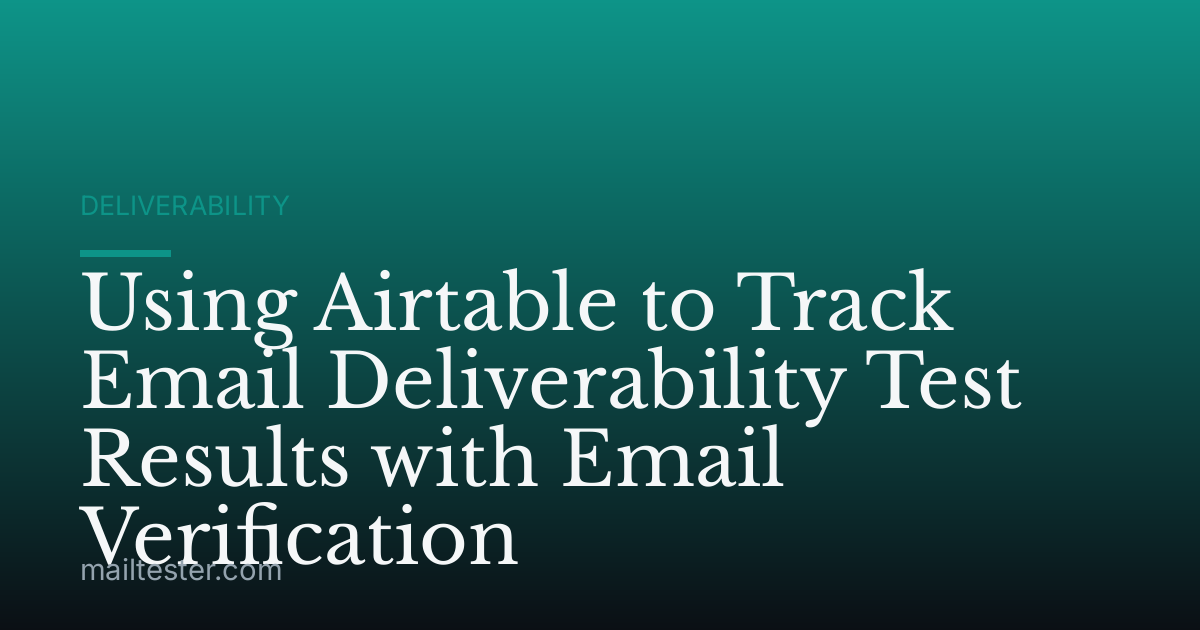 Using Airtable to Track Email Deliverability Test Results with Email Verification