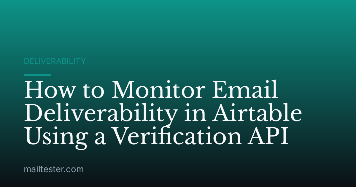 How to Monitor Email Deliverability in Airtable Using a Verification API