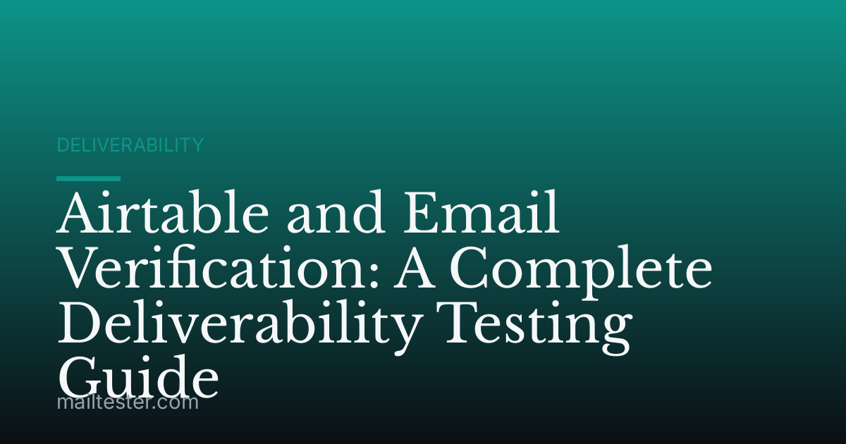 Airtable and Email Verification: A Complete Deliverability Testing Guide