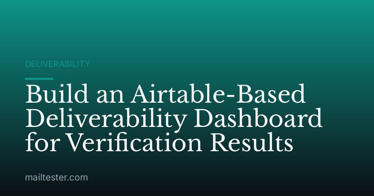 Build an Airtable-Based Deliverability Dashboard for Verification Results