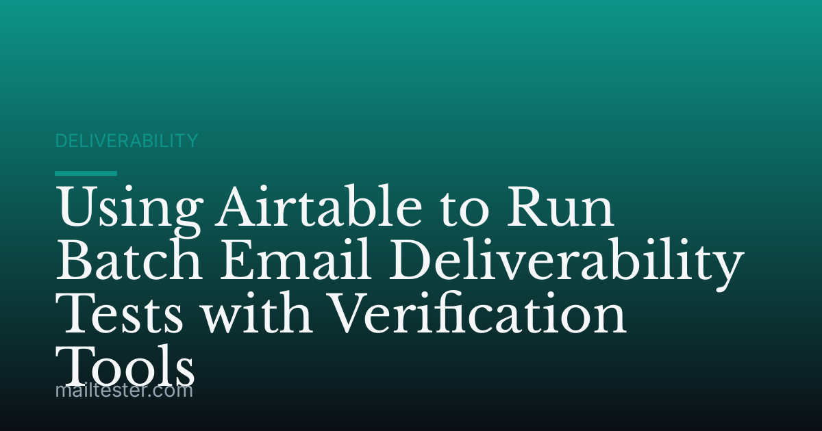 Using Airtable to Run Batch Email Deliverability Tests with Verification Tools