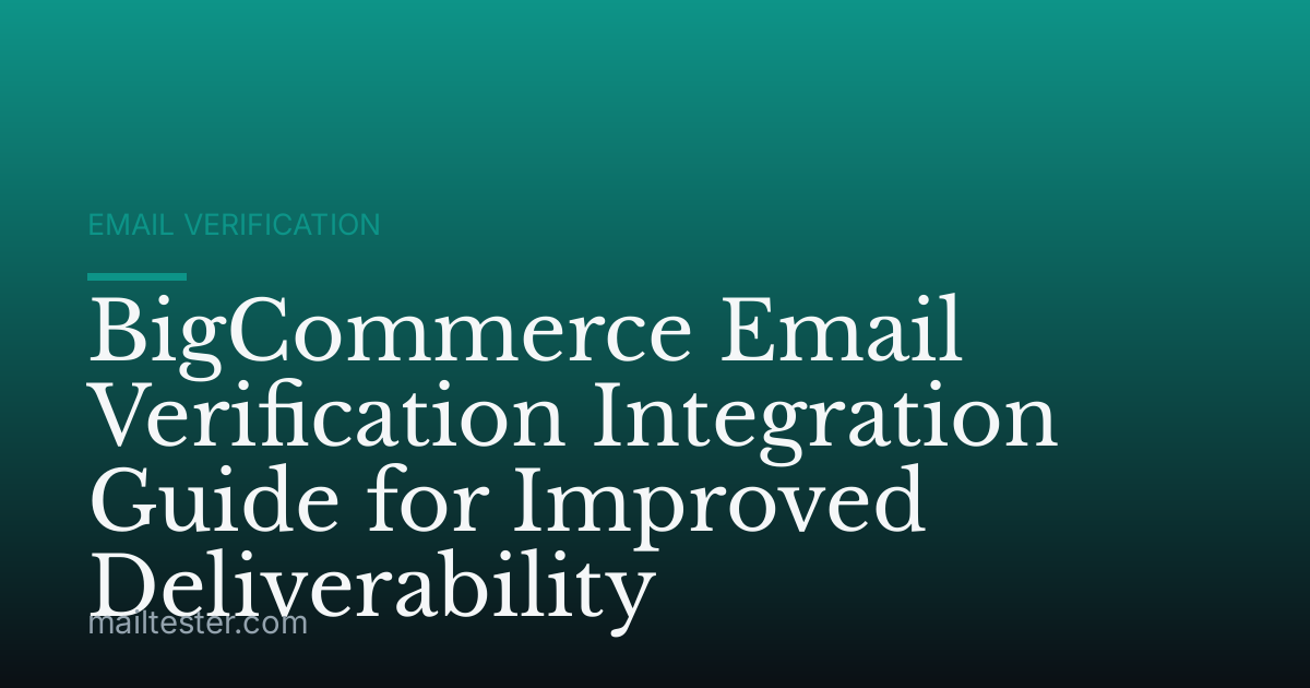 BigCommerce Email Verification Integration Guide for Improved Deliverability