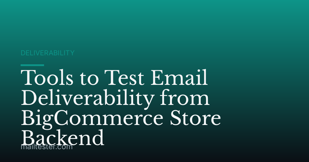 Tools to Test Email Deliverability from BigCommerce Store Backend