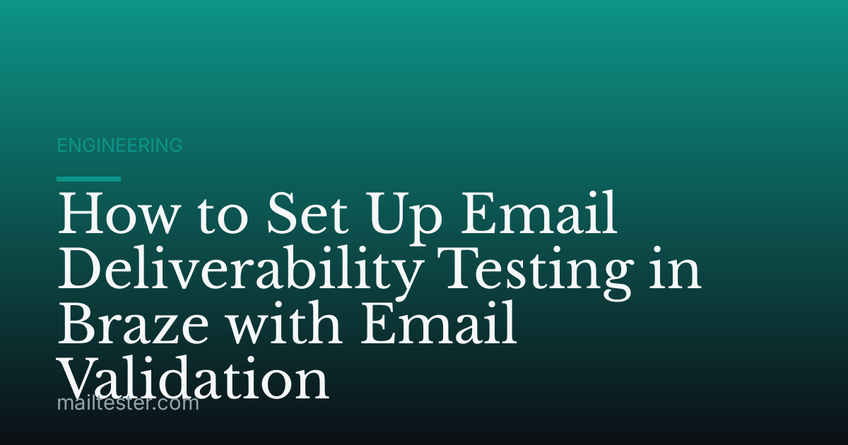 How to Set Up Email Deliverability Testing in Braze with Email Validation