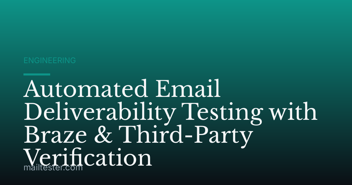 Automated Email Deliverability Testing with Braze & Third-Party Verification