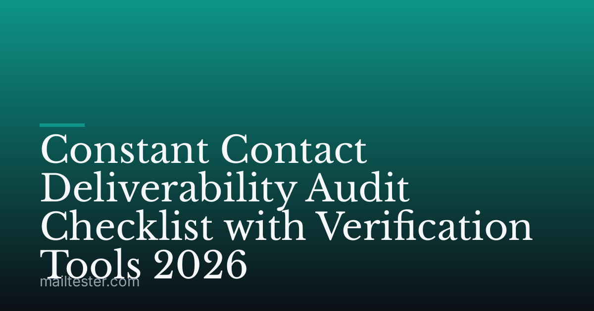 Constant Contact Deliverability Audit Checklist with Verification Tools 2026