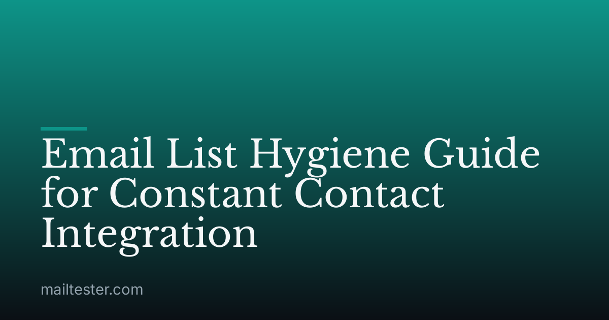 Email List Hygiene Guide for Constant Contact Integration