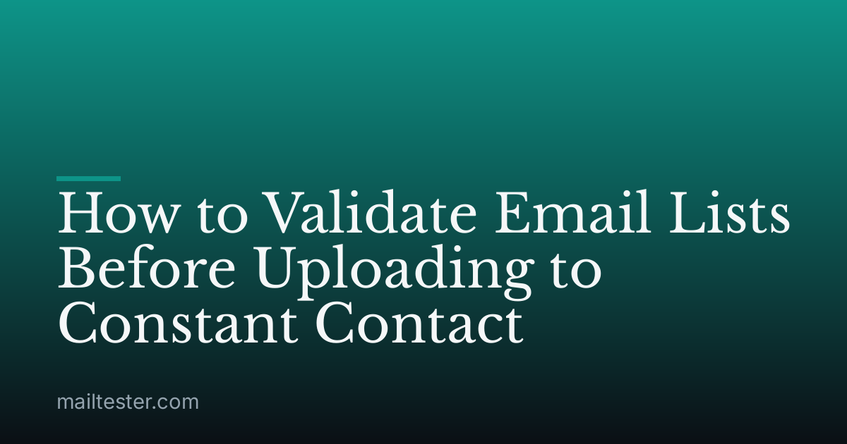 How to Validate Email Lists Before Uploading to Constant Contact