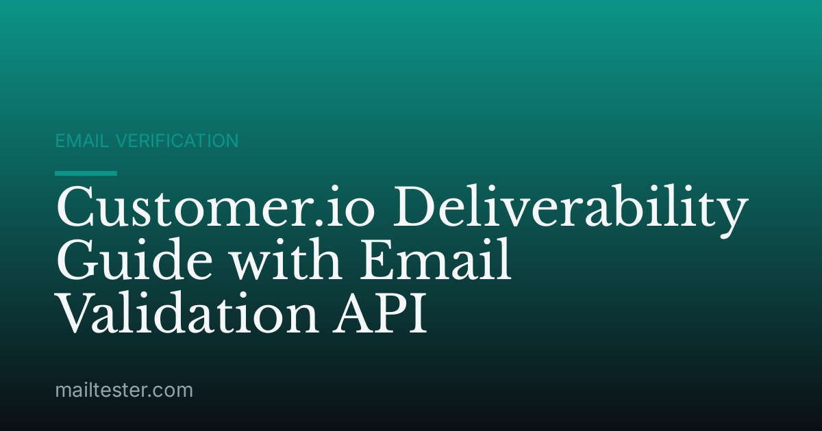 Customer.io Deliverability Guide with Email Validation API