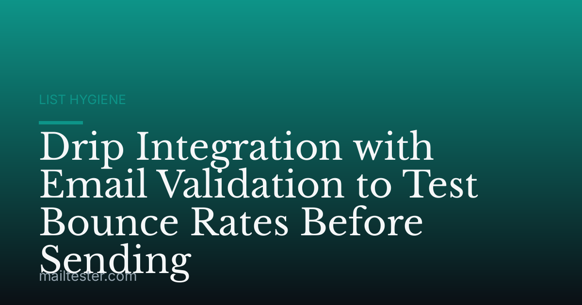 Drip Integration with Email Validation to Test Bounce Rates Before Sending