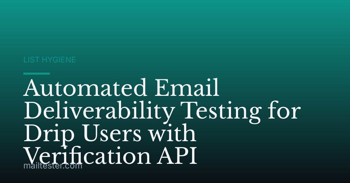 Automated Email Deliverability Testing for Drip Users with Verification API