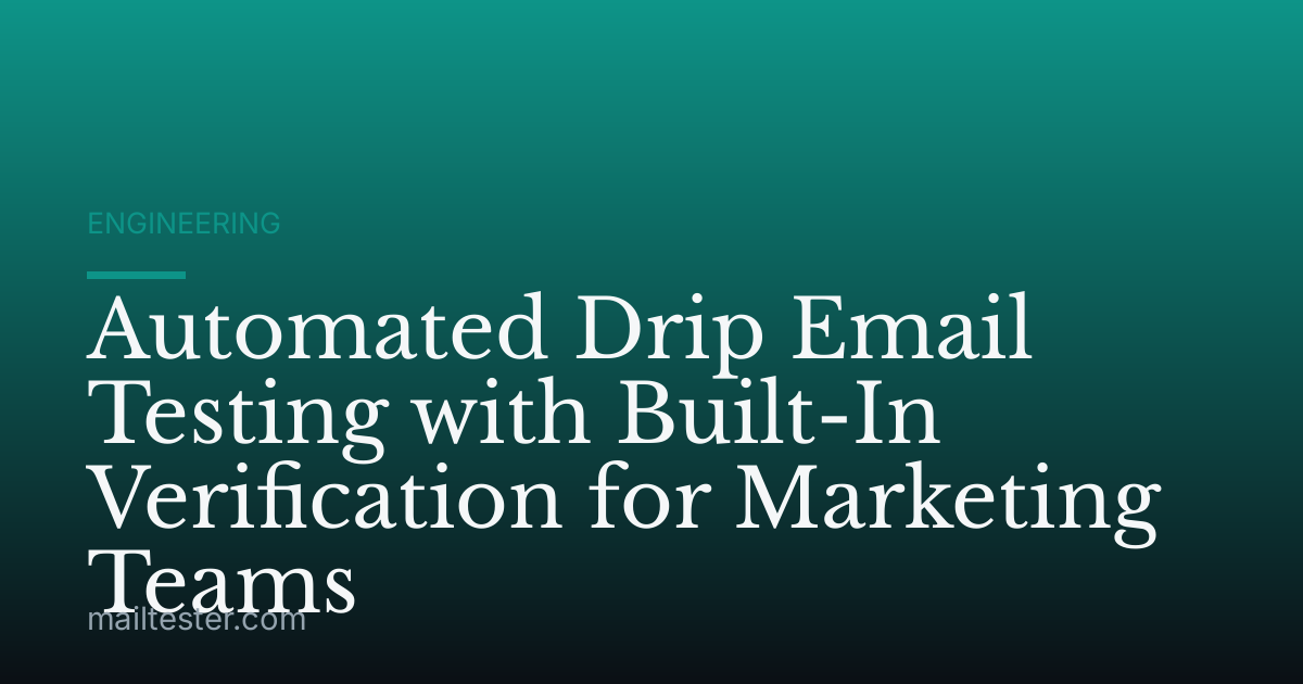 Automated Drip Email Testing with Built-In Verification for Marketing Teams