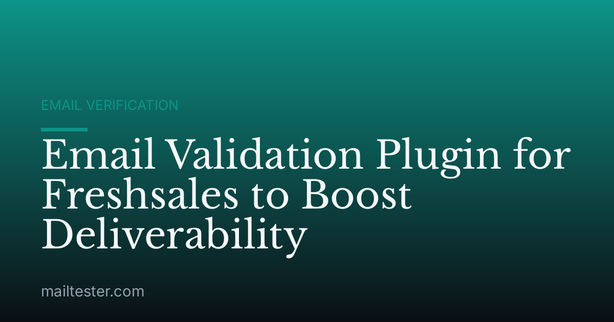Email Validation Plugin for Freshsales to Boost Deliverability