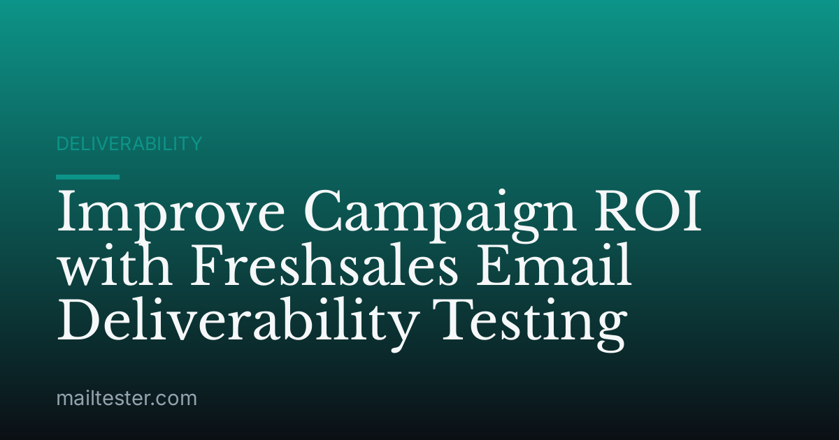 Improve Campaign ROI with Freshsales Email Deliverability Testing