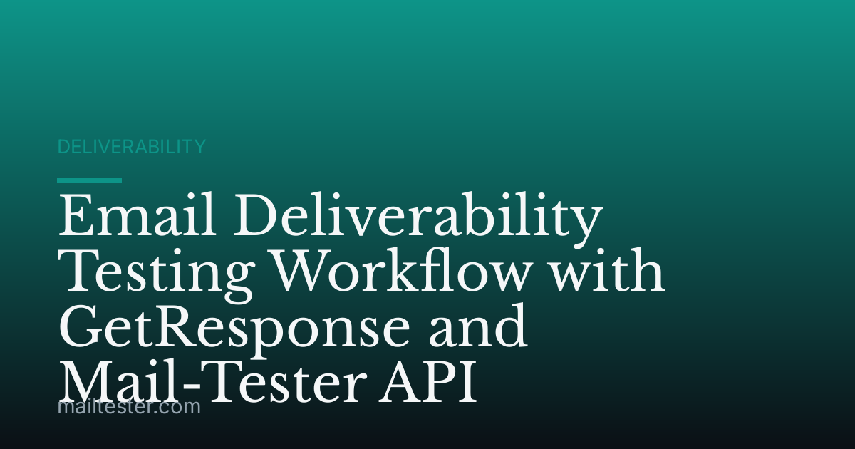 Email Deliverability Testing Workflow with GetResponse and Mail-Tester API