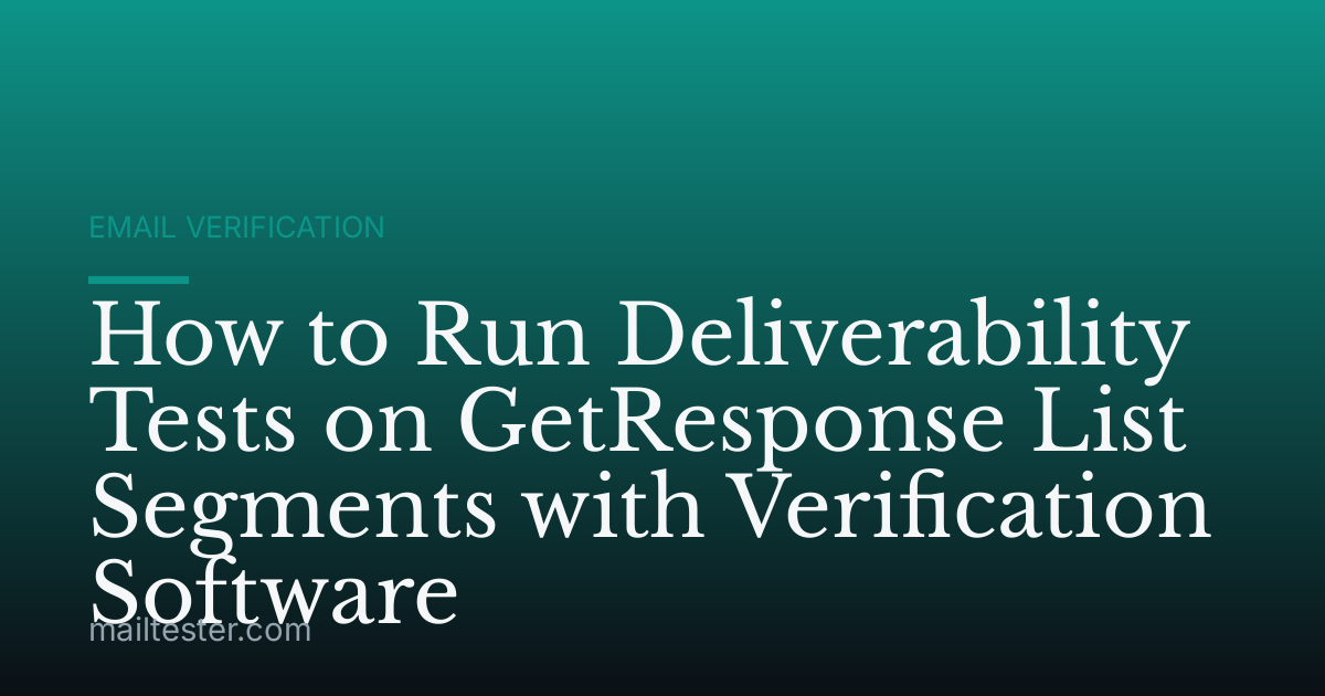 How to Run Deliverability Tests on GetResponse List Segments with Verification Software