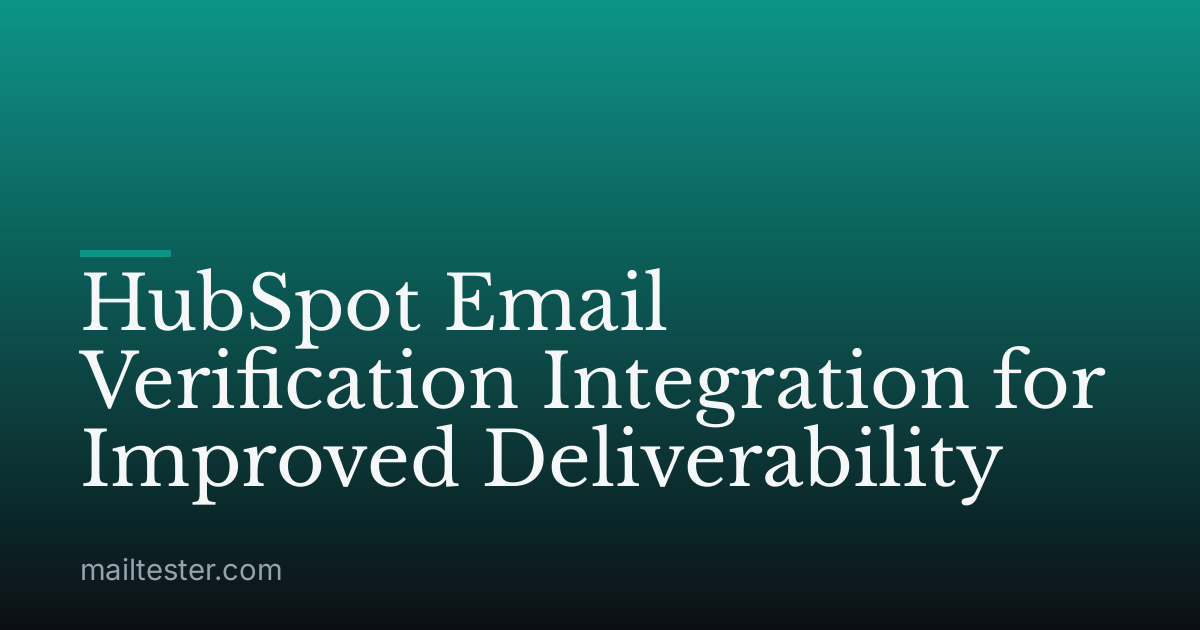 HubSpot Email Verification Integration for Improved Deliverability