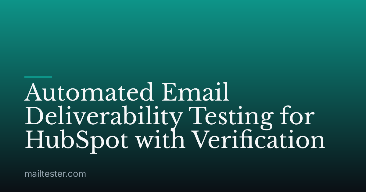Automated Email Deliverability Testing for HubSpot with Verification