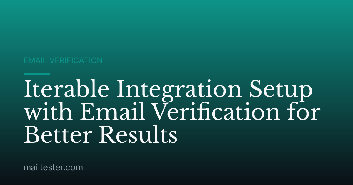 Iterable Integration Setup with Email Verification for Better Results