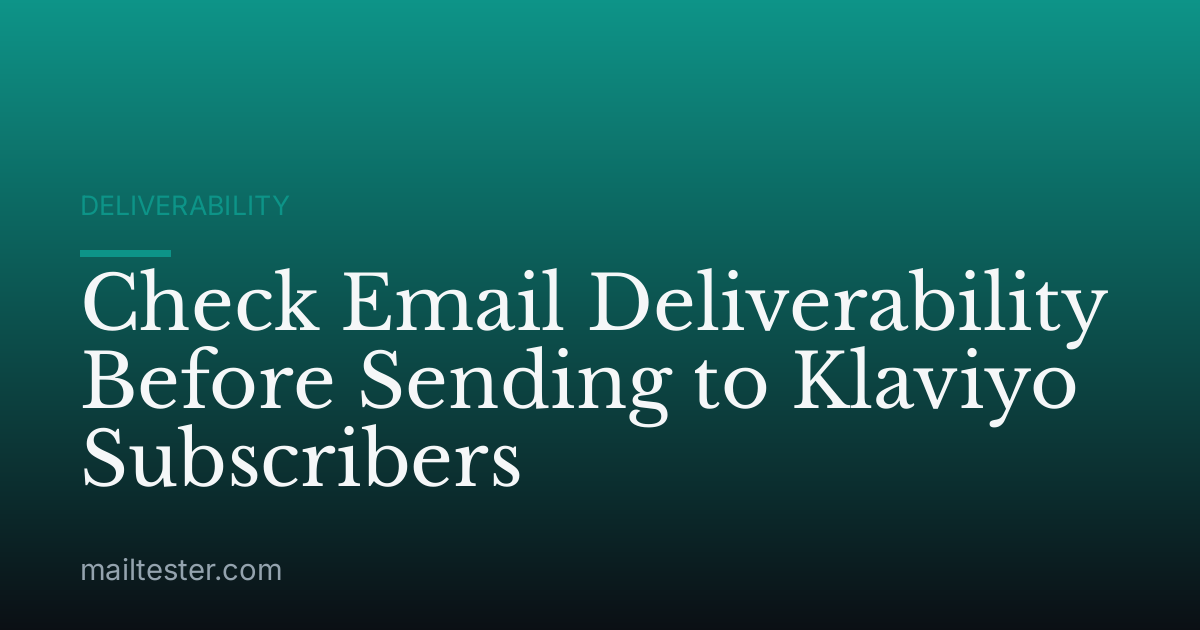 Check Email Deliverability Before Sending to Klaviyo Subscribers